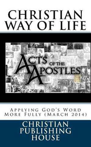 Christian Way of Life Applying God's Word More Fully (March 2014) de Edward D. Andrews