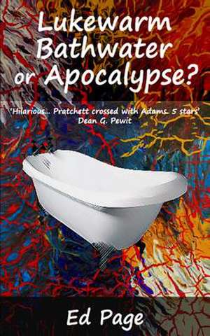 Lukewarm Bathwater or Apocalypse? de Ed Page