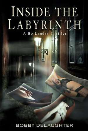 Inside the Labyrinth de Bobby Delaughter