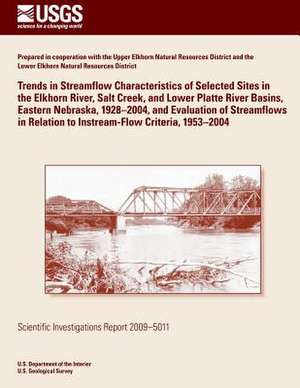 Trends in Streamflow Characteristics of Selected Sites in the Elkhorn River, Salt Creek, and Lower Platte River Basins, Eastern Nebraska, 1928?2004, a de U. S. Department of the Interior