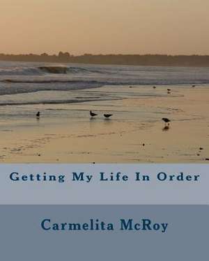 Getting My Life in Order de Carmelita McRoy