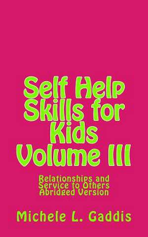 Self Help Skills for Kids - Volume III - Abridged de Michele L. Gaddis