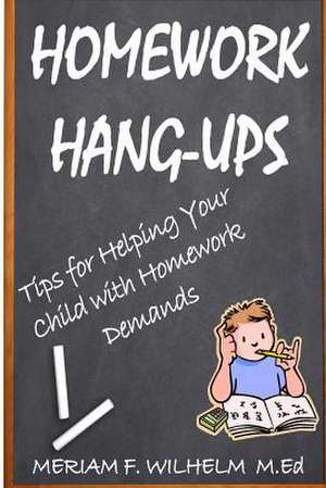 Homework Hang-Ups de Meriam F. Wilhelm M. Ed