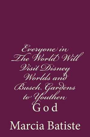 Everyone in the World Will Visit Disney Worlds and Busch Gardens to Youthen de Wilson, Marcia Batiste Smith