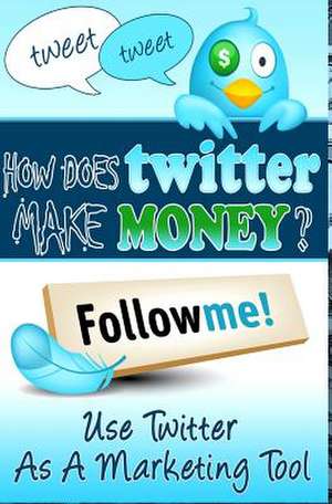 How Does Twitter Make Money de Roger Levinson