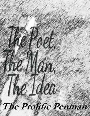 The Poet, the Man, the Idea de The Prolific Penman