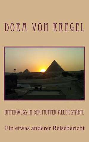 Unterwegs in Der Mutter Aller Stadte de Dora Von Kregel