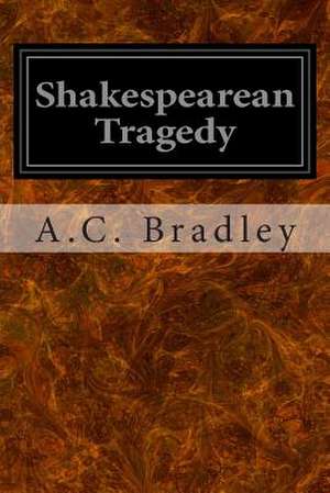 Shakespearean Tragedy de A. C. Bradley