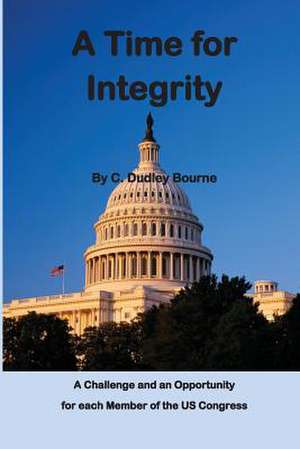 A Time for Integrity de MR C. Dudley Bourne