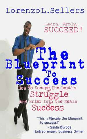 The Blueprint to Success de Lorenzo L. Sellers