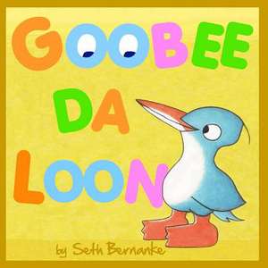 Goobee Da Loon de Seth Bernanke