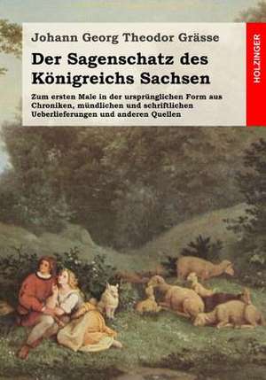 Der Sagenschatz Des Konigreichs Sachsen de Johann Georg Theodor Grasse