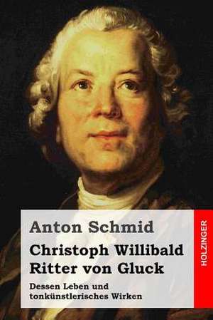 Christoph Willibald Ritter Von Gluck de Anton Schmid