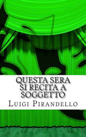 Questa Sera Si Recita a Soggetto de Luigi Pirandello