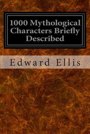 1000 Mythological Characters Briefly Described de Edward Sylvester Ellis