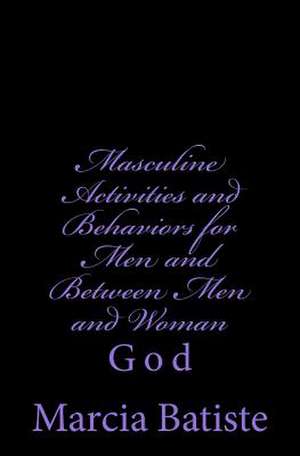 Masculine Activities and Behaviors for Men and Between Men and Woman de Wilson, Marcia Batiste Smith