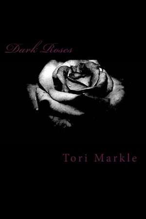 Dark Roses de Tori Markle