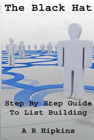 The Black Hat Step by Step Guide to List Building de A. R. Hipkins