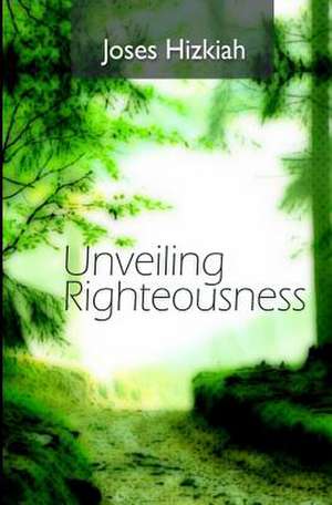 Unveiling Righteousness de Joses Hizkiah