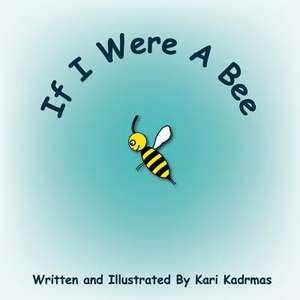 If I Were a Bee de Kari L. Kadrmas