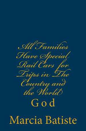 All Families Have Special Rail Cars for Trips in the Country and the World de Wilson, Marcia Batiste Smith