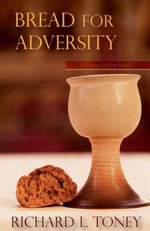 Bread for Adversity de Richard L. Toney