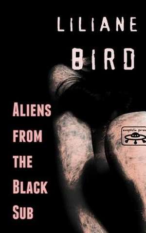 Aliens from the Black Sub de Liliane Bird