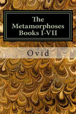 The Metamorphoses Books I-VII de Ovid