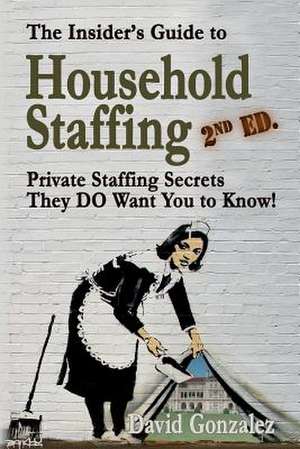 The Insider's Guide to Household Staffing (2nd Ed.) de David Gonzalez