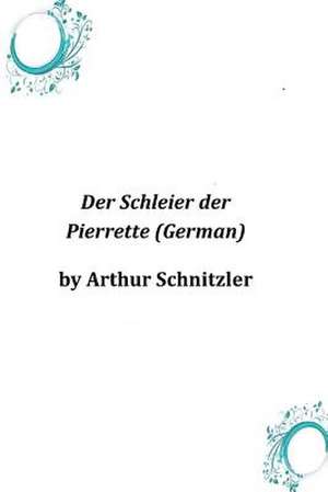 Der Schleier Der Pierrette (German) de Arthur Schnitzler