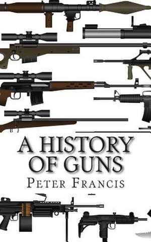 A History of Guns de Peter Francis