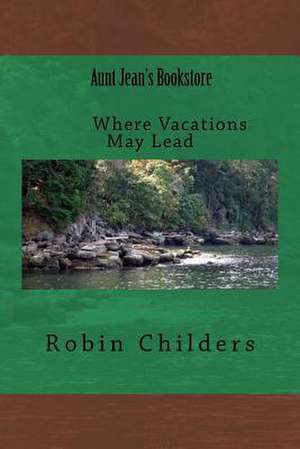 Where Vacations May Lead Aunt Jean's Bookstore de Miss Robin Childers