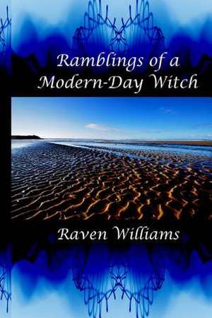 Ramblings of a Modern-Day Witch de Raven Williams