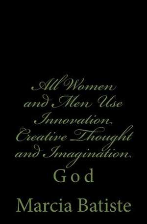 All Women and Men Use Innovation Creative Thought and Imagination de Wilson, Marcia Batiste Smith