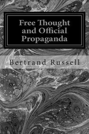 Free Thought and Official Propaganda de Bertrand Russell