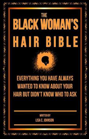 The Black Woman's Hair Bible de Lisa C. Johnson