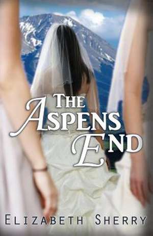 The Aspens End de Elizabeth Sherry