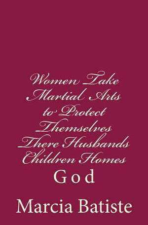 Women Take Martial Arts to Protect Themselves There Husbands Children Homes de Wilson, Marcia Batiste Smith