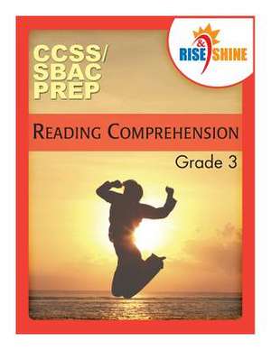 Rise & Shine Ccss/Sbac Prep Reading Comprehension Grade 3 de E. J. Von Schoff