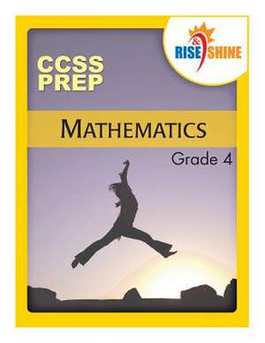 Rise & Shine Ccss Prep Grade 4 Mathematics de MR Jonathan D. Kantrowitz