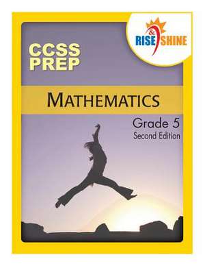 Rise & Shine Ccss Prep Grade 5 Mathematics de MR Jonathan D. Kantrowitz