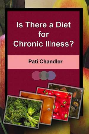 Is There a Diet for Chronic Illness? de Pati Chandler