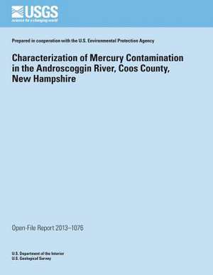 Characterization of Mercury Contamination in the Androscoggin River, Coos County, New Hampshire de U. S. Department of the Interior