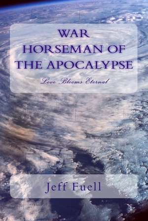 War Horseman of the Apocalypse (Love Blooms Eternal) de Jeff Fuell