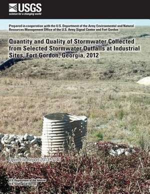 Quantity and Quality of Stormwater Collected from Selected Stormwater Outfalls at Industrial Sites, Fort Gordon, Georgia, 2012 de U. S. Department of the Interior