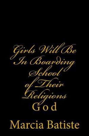 Girls Will Be in Boarding School of Their Religions de Wilson, Marcia Batiste Smith