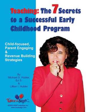 7 Secrets to a Successful Early Childhood Program de Michael S. Hubler Ed S.