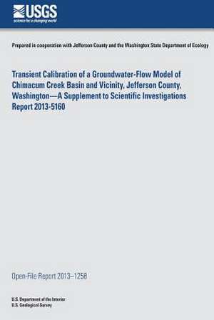 Transient Calibration of a Groundwater-Flow Model of Chimacum Creek Basin and Vicinity, Jefferson County, Washington?A Supplement to Scientific Invest de U. S. Department of the Interior