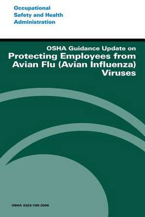 OSHA Guidance Update on Protecting Employees from Avian Flu (Avian Influenza) Viruses de U. S. Department of Labor