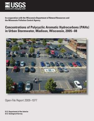 Concentrations of Polycyclic Aromatic Hydrocarbons (Pahs) in Urban Stormwater, Madison, Wisconsin, 2005?08 de U. S. Department of the Interior